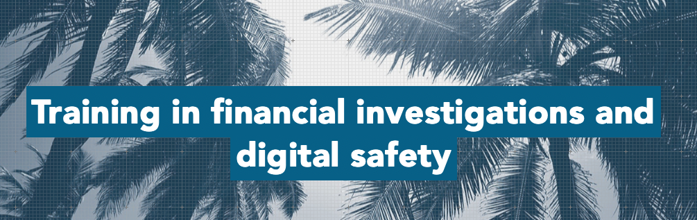 Training in financial investigations and digitial safety