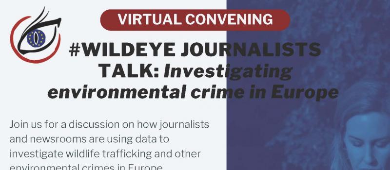 #Wildeye Journalists Talk: Investigating environmental crime in Europe