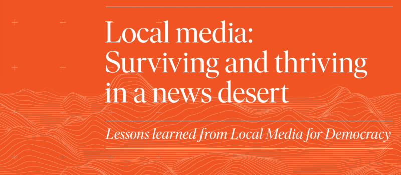 Local media: Surviving and thriving in a news desert
