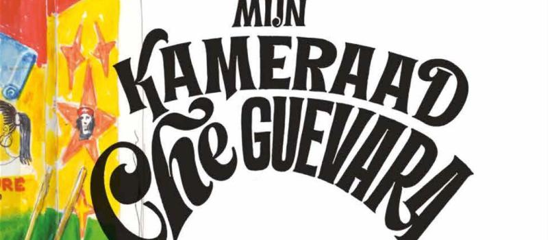 Mijn kameraad Che Guevara